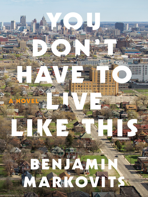 Title details for You Don't Have to Live Like This by Benjamin Markovits - Available
